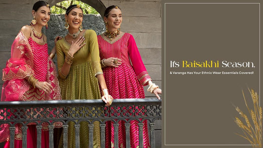 Baisakhi Blooms in Style: Discover Varanga’s Ethnic Wear for Women