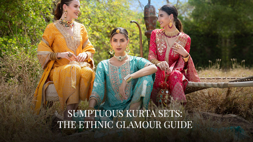 Sumptuous Kurta Sets: The Ethnic Glamour Guide